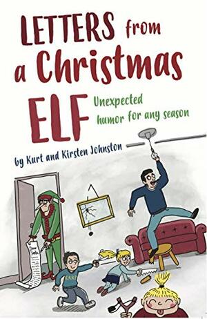 Letters from a Christmas Elf: Unexpected Humor for any Season by Kris Kringle, Kurt Johnston, Kirsten Johnston
