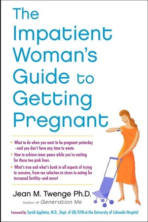 The Impatient Woman's Guide to Getting Pregnant by Jean M. Twenge