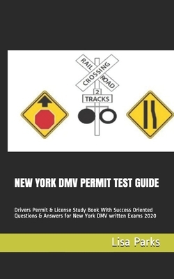 New York DMV Permit Test Guide: Drivers Permit & License Study Book With Success Oriented Questions & Answers for New York DMV written Exams 2020 by Lisa Parks