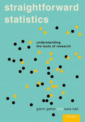 Straightforward Statistics: Understanding the Tools of Research by Sara Hall, Glenn Geher