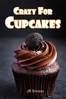 Crazy for Cupcakes by J.R. Stevens