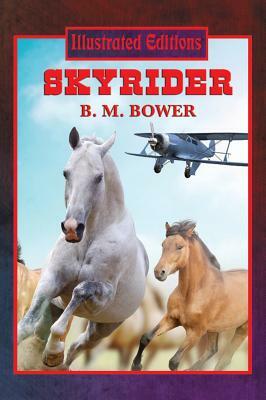 Skyrider (Illustrated Edition) by B. M. Bower