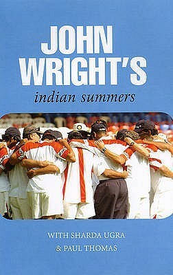 John Wright's Indian Summers by John Wright, Paul Thomas, Sharda Ugra