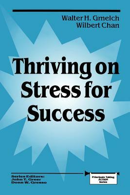 Thriving on Stress for Success by Walter H. Gmelch, Wilbert Chan