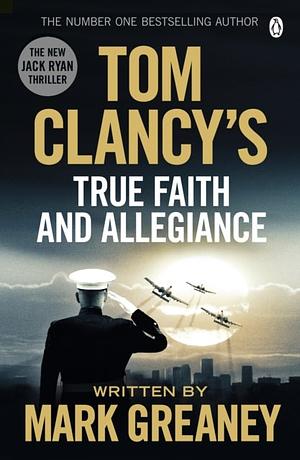 Tom Clancy's True Faith and Allegiance by Mark Greaney