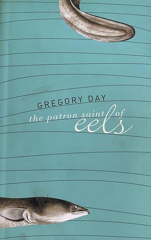 The Patron Saint of Eels by Gregory Day