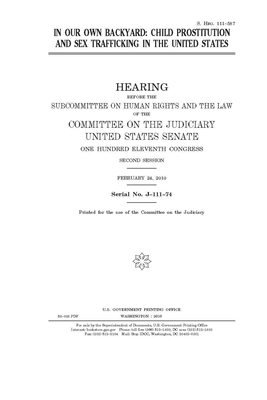 In our own backyard: child prostitution and sex trafficking in the United States by Committee on the Judiciary (senate), United States Senate, United States Congress