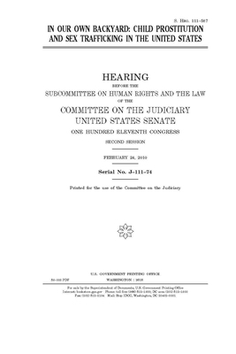 In our own backyard: child prostitution and sex trafficking in the United States by United States Congress, United States Senate, Committee on the Judiciary (senate)