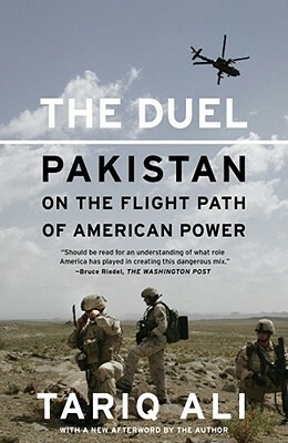 The Duel: Pakistan on the Flight Path of American Power by Tariq Ali