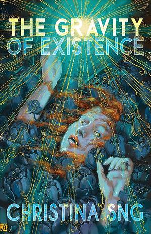 The Gravity of Existence: Poems by Christina Sng, Christina Sng