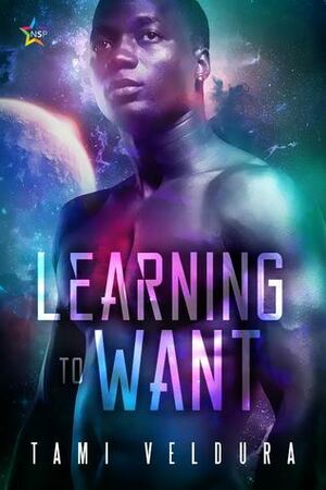 Learning To Want by Tami Veldura