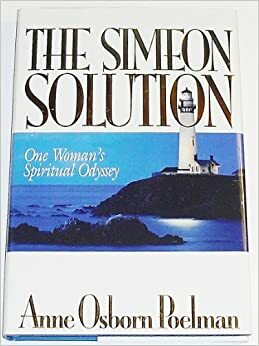 The Simeon Solution: One Woman's Spiritual Odyssey by Anne Osborn Poelman