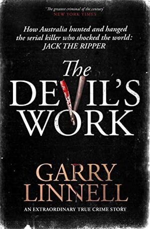 The Devil's Work: Australia's Jack the Ripper and the serial murders that shocked the world. by Garry Linnell