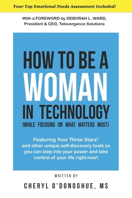 How to Be a Woman in Technology (While Focusing on What Matters Most): New Edition by Cheryl O'Donoghue