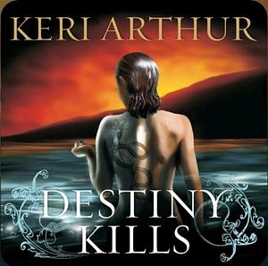 Destiny Kills by Keri Arthur