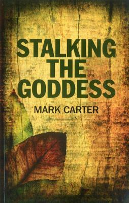 Stalking the Goddess by Mark Carter