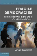 Fragile Democracies: Contested Power in the Era of Constitutional Courts by Samuel Issacharoff