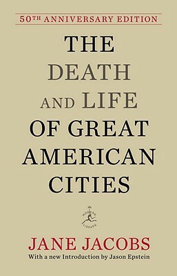 The Death and Life of Great American Cities: 50th Anniversary Edition by Jane Jacobs