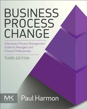 Business Process Change by Paul Harmon