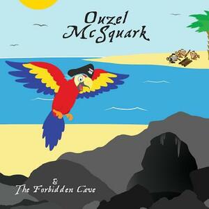 Ouzel McSquark and the Forbidden Cave by Joe Powell