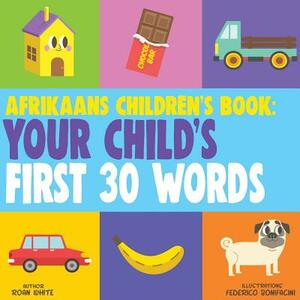 Afrikaans Children's Book: Your Child's First 30 Words by Roan White