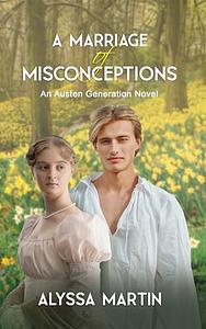 A Marriage of Misconceptions by Alyssa Martin