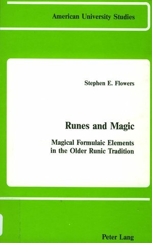 Runes and Magic: Magical Formulaic Elements in the Older Runic Tradition (American United Studies, Series I : Germanic Languages and Literature, Vol. 53) by Stephen E. Flowers