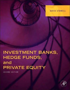 Investment Banks, Hedge Funds, and Private Equity by David Stowell