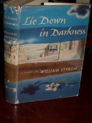 LIE DOWN IN DARKNESS by William Styron, William Styron