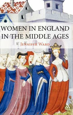 Women in England in the Middle Ages by Jennifer C. Ward