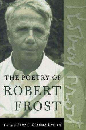The Poetry of Robert Frost: The Collected Poems by Edward Connery Lathem, Robert Frost, Robert Frost