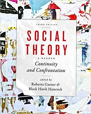 Social Theory: Continuity and Confrontation: A Reader, Third Edition by Black Hawk Hancock, Roberta Garner