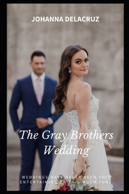 The Gray Brothers Wedding by Johanna Delacruz