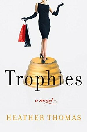 Trophies: A Novel by Heather Thomas