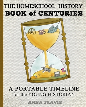 Homeschool History Book of Centuries: A Portable Timeline for Charlotte Mason and Classical Education Students by Anna Travis