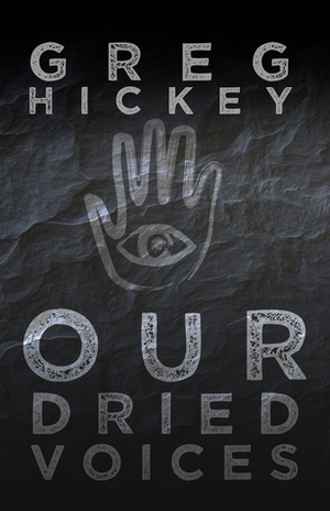 Our Dried Voices by Greg Hickey