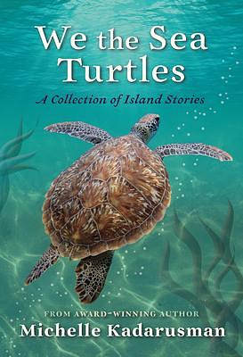 We the Sea Turtles by Michelle Kadarusman, Michelle Kadarusman