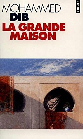 La Grande Maison by Mohammed Dib