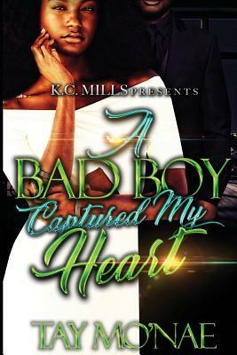 A Bad Boy Captured My Heart by Tay Mo'nae