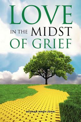 Love in the Midst of Grief by Satenam Singh Johal, Ray Lipscombe, Chris Newton