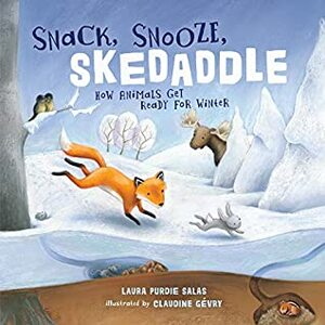 Snack, Snooze, Skedaddle: How Animals Get Ready for Winter by Laura Purdie Salas