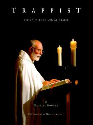 Trappist: Living in the Land of Desire by Michael Downey