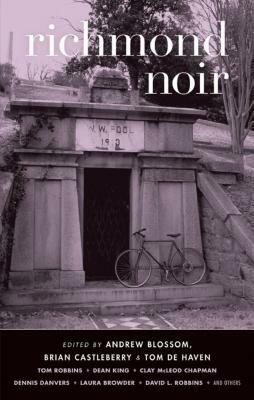 Richmond Noir by Andrew Blossom, Tom De Haven, Brian Castleberry