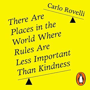 There Are Places in the World Where Rules Are Less Important than Kindness by Carlo Rovelli
