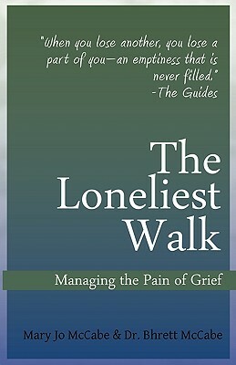 The Loneliest Walk: Managing the Pain of Grief by Mary Jo McCabe, Bhrett McCabe