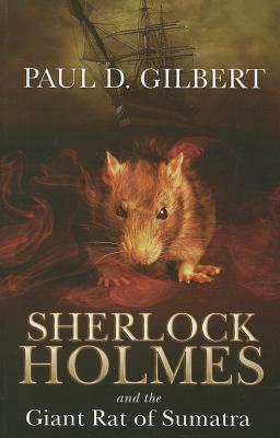 Sherlock Holmes and the Giant Rat of Sumatra by Paul D. Gilbert