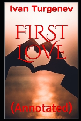 First Love: (Annotated) by Ivan Turgenev