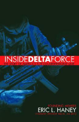 Inside Delta Force: The Story of America's Elite Counterterrorist Unit by Eric Haney