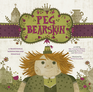 Peg Bearskin: A Traditional Newfoundland Tale by Andy Jones, Philip Dinn