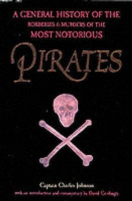 A General History of the Robberies & Murders of the Most Notorious Pirates by Charles Johnson